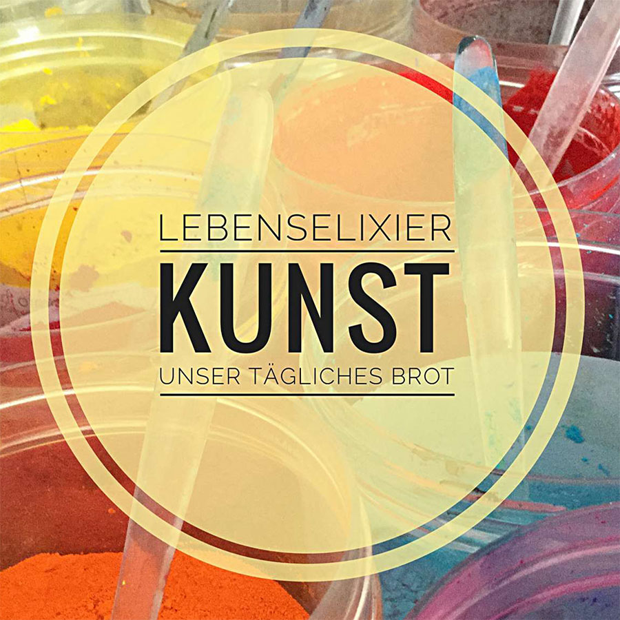 Lebenselexier KUNST - unser tägliches Brot